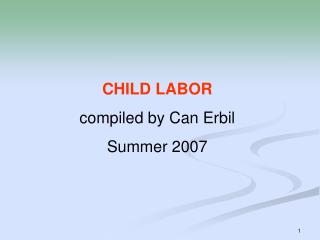 CHILD LABOR compiled by Can Erbil Summer 2007