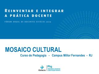 MOSAICO CULTURAL Curso de Pedagogia - Campus Millor Fernandes - RJ