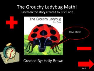 The Grouchy Ladybug Math! Based on the story created by Eric Carle