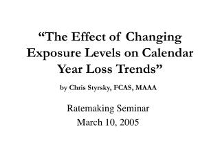 “The Effect of Changing Exposure Levels on Calendar Year Loss Trends” by Chris Styrsky, FCAS, MAAA