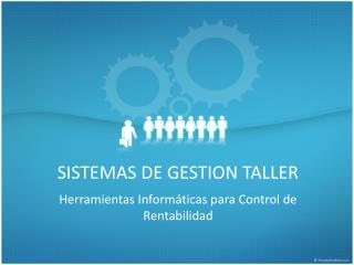 SISTEMAS DE GESTION TALLER