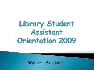 Library Student Assistant Orientation 2009