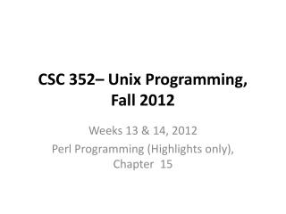 CSC 352– Unix Programming, Fall 2012