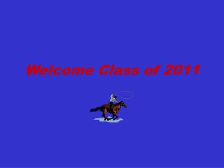 Welcome Class of 2011