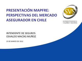 PRESENTACIÓN MAPFRE: PERSPECTIVAS DEL MERCADO ASEGURADOR EN CHILE