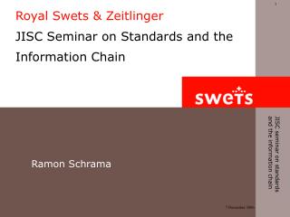 Royal Swets &amp; Zeitlinger JISC Seminar on Standards and the Information Chain