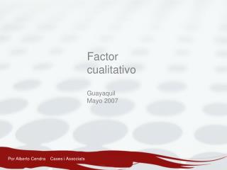 Factor cualitativo Guayaquil Mayo 2007