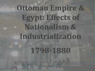 Ottoman Empire &amp; Egypt: Effects of Nationalism &amp; Industrialization 1798-1880