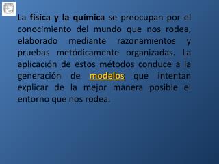 Con frecuencia estos conocimientos suelen formularse matemáticamente mediante leyes universales: