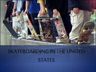 SKATEBOARDING IN THE UNITED STATES