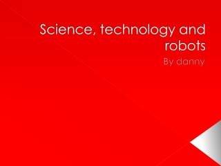 Science, technology and robots