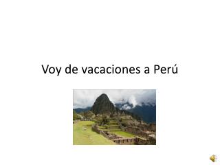 Voy de vacaciones a Perú