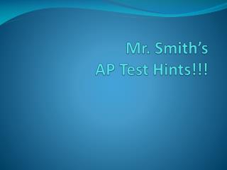 Mr. Smith’s AP Test Hints!!!