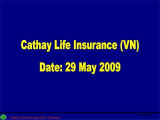 Cathay Life Insurance (VN) Date: 29 May 2009