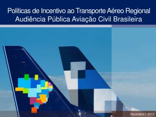 Políticas de Incentivo ao Transporte Aéreo Regional Audiência Pública Aviação Civil Brasileira