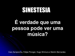 É verdade que uma pessoa pode ver uma música?