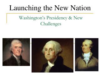 Washington’s Presidency &amp; New Challenges