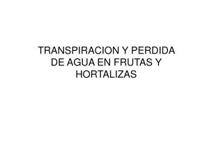 TRANSPIRACION Y PERDIDA DE AGUA EN FRUTAS Y HORTALIZAS