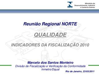 Marcelo dos Santos Monteiro Divisão de Fiscalização e Verificação da Conformidade Inmetro/Dqual