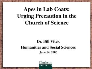 Apes in Lab Coats: Urging Precaution in the Church of Science