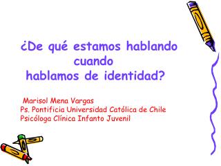¿De qué estamos hablando cuando hablamos de identidad? Marisol Mena Vargas
