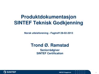 Produktdokumentasjon SINTEF Teknisk Godkjenning Norsk utleieforening - Fagtreff 28-02-2013