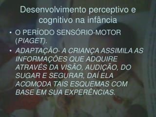 Desenvolvimento perceptivo e cognitivo na infância