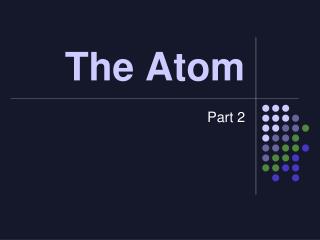 The Atom