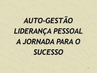 AUTO-GESTÃO LIDERANÇA PESSOAL A JORNADA PARA O SUCESSO