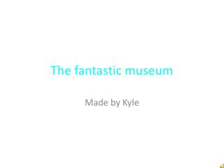 The fantastic museum