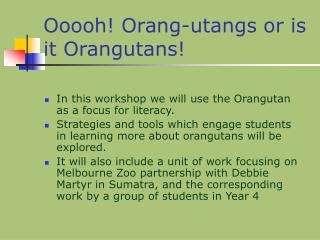 Ooooh! Orang-utangs or is it Orangutans!