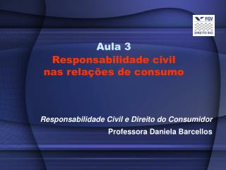 Aula 3 Responsabilidade civil nas relações de consumo