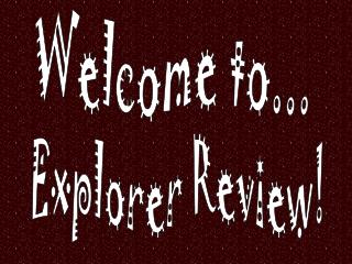 Explorer Review!