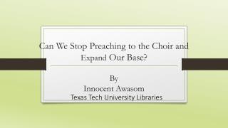 Can We Stop Preaching to the Choir and Expand Our Base ? By Innocent Awasom