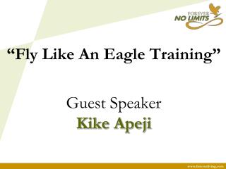 “Fly Like An Eagle Training” Guest Speaker Kike Apeji