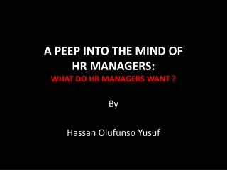 A PEEP INTO THE MIND OF HR MANAGERS: WHAT DO HR MANAGERS WANT ?