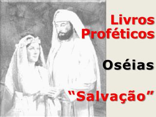 Livros Proféticos Oséias “Salvação”
