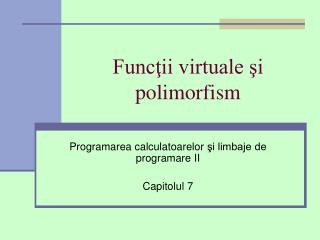 Funcţii virtuale şi polimorfism