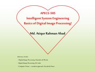 APECE-505 Intelligent System Engineering Basics of Digital Image Processing!