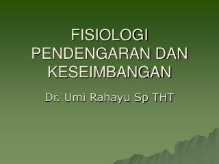 FISIOLOGI PENDENGARAN DAN KESEIMBANGAN