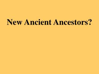 New Ancient Ancestors?