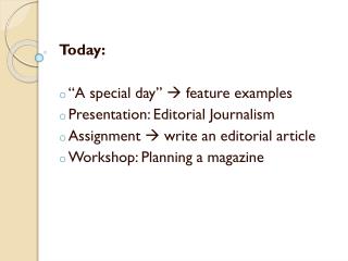 Today: “A special day”  feature examples Presentation: Editorial Journalism