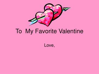 To My Favorite Valentine