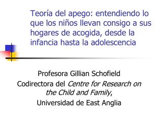 Profesora Gillian Schofield Codirectora del Centre for Research on the Child and Family ,