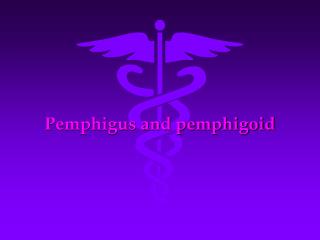 Pemphigus and pemphigoid
