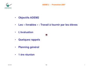 Objectifs ADEM2 Les « livrables » : Travail à fournir par les élèves L’évaluation Quelques rappels