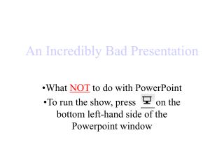 An Incredibly Bad Presentation