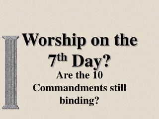 Worship on the 7 th Day?