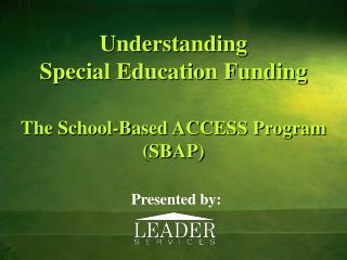 Understanding Special Education Funding The School-Based ACCESS Program (SBAP)