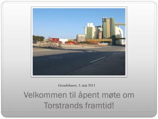 Velkommen til åpent møte om Torstrands framtid!